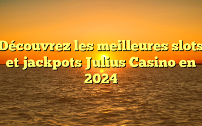 Découvrez les meilleures slots et jackpots Julius Casino en 2024