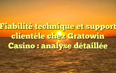 Fiabilité technique et support clientèle chez Gratowin Casino : analyse détaillée