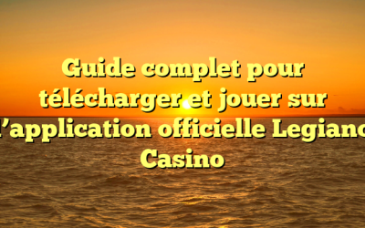 Guide complet pour télécharger et jouer sur l’application officielle Legiano Casino
