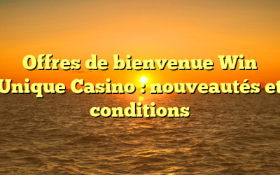 Offres de bienvenue Win Unique Casino : nouveautés et conditions