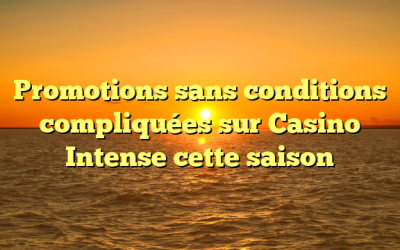 Promotions sans conditions compliquées sur Casino Intense cette saison