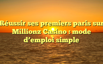Réussir ses premiers paris sur Millionz Casino : mode d’emploi simple