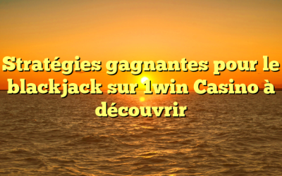 Stratégies gagnantes pour le blackjack sur 1win Casino à découvrir