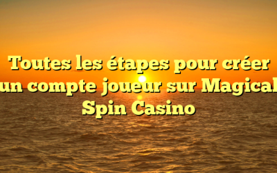 Toutes les étapes pour créer un compte joueur sur Magical Spin Casino