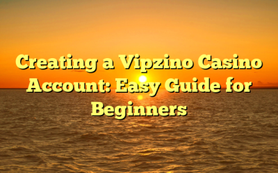 Creating a Vipzino Casino Account: Easy Guide for Beginners