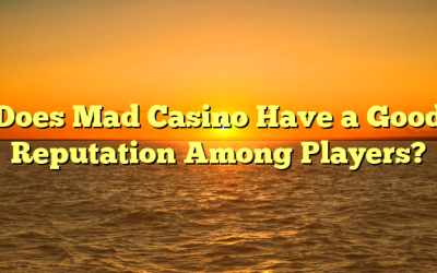 Does Mad Casino Have a Good Reputation Among Players?