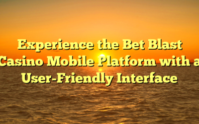Experience the Bet Blast Casino Mobile Platform with a User-Friendly Interface