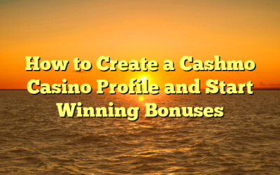 How to Create a Cashmo Casino Profile and Start Winning Bonuses