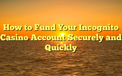 How to Fund Your Incognito Casino Account Securely and Quickly