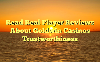 Read Real Player Reviews About Goldwin Casinos Trustworthiness