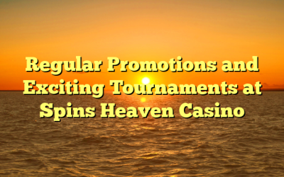 Regular Promotions and Exciting Tournaments at Spins Heaven Casino