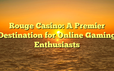 Rouge Casino: A Premier Destination for Online Gaming Enthusiasts