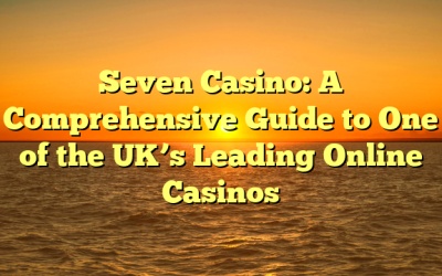 Seven Casino: A Comprehensive Guide to One of the UK’s Leading Online Casinos