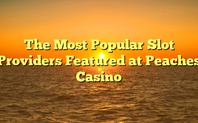 The Most Popular Slot Providers Featured at Peaches Casino