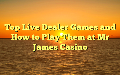 Top Live Dealer Games and How to Play Them at Mr James Casino