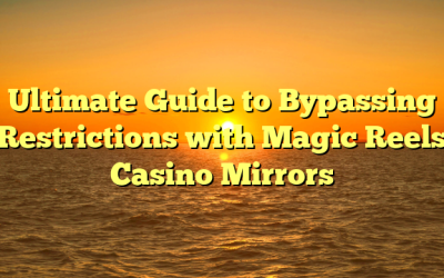 Ultimate Guide to Bypassing Restrictions with Magic Reels Casino Mirrors