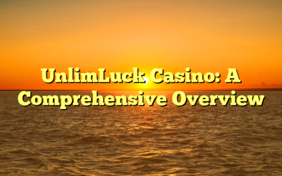 UnlimLuck Casino: A Comprehensive Overview
