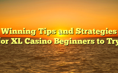 Winning Tips and Strategies for XL Casino Beginners to Try